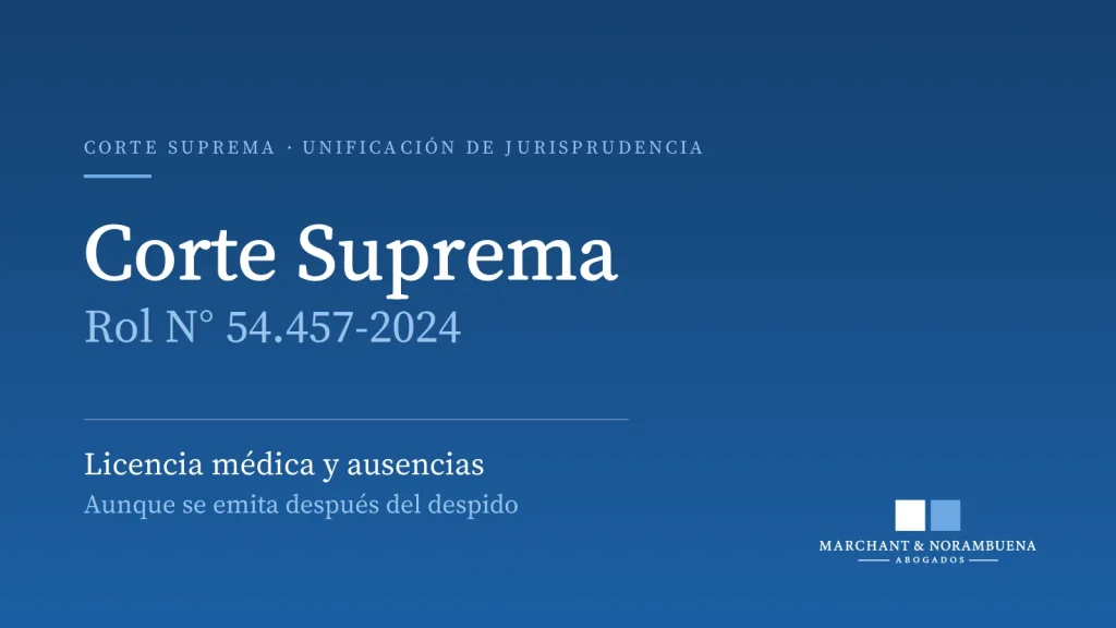 Corte Suprema, Rol N° 54.457-2024: licencia médica retroactiva y despido por ausencias