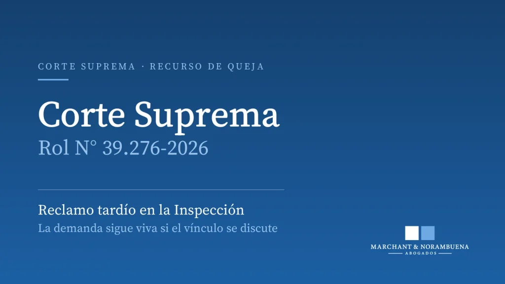 Corte Suprema, Rol N° 39.276-2026: reclamo tardío en la Inspección del Trabajo